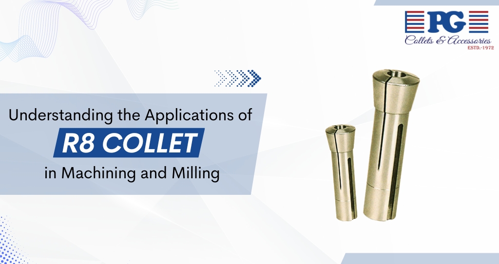 Understanding the Applications of R8 Collet in Machining