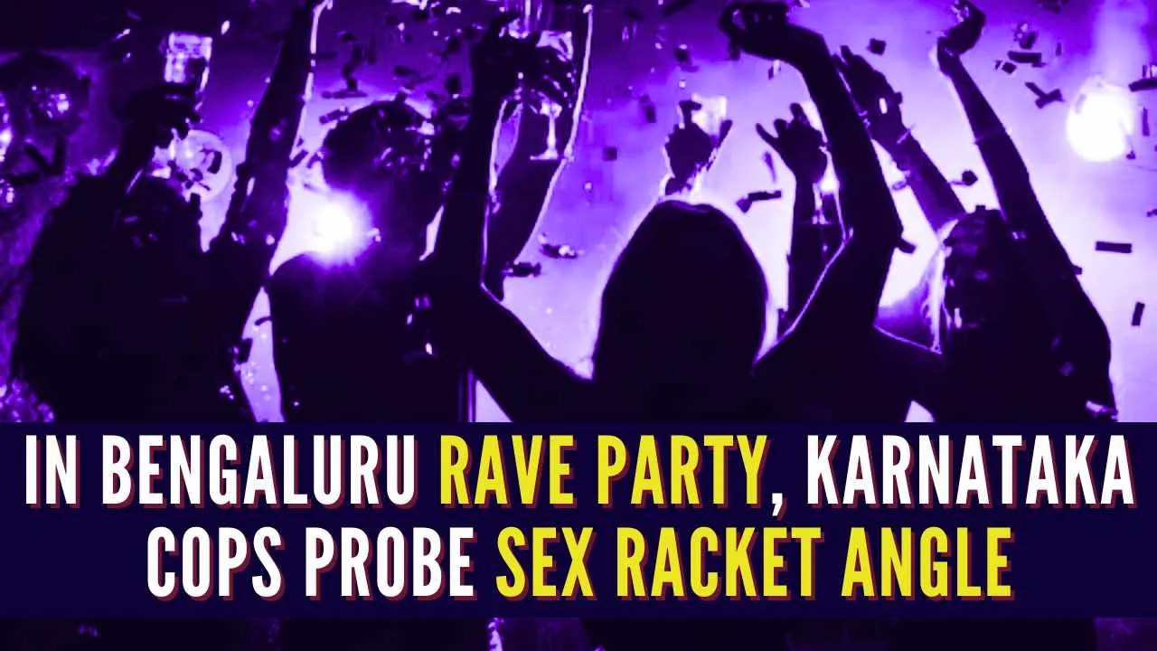 Bengaluru Rave Party: Police Probing Sex Racket Angle Too