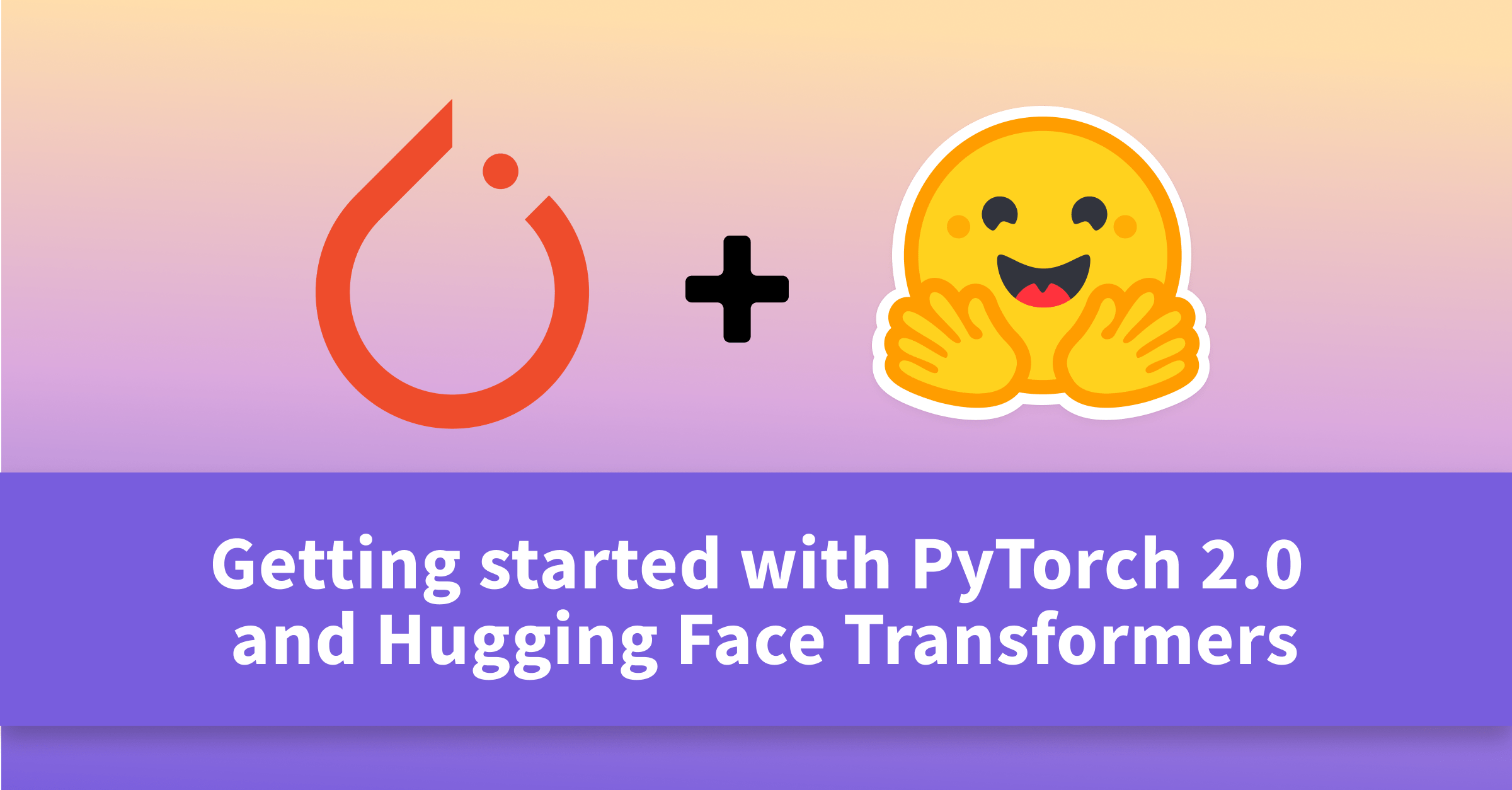 Getting started with Pytorch 2.0 and Hugging Face Transformers
