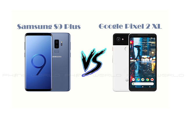 Samsung Galaxy S9 Plus vs Google Pixel 2 XL Which one is the best