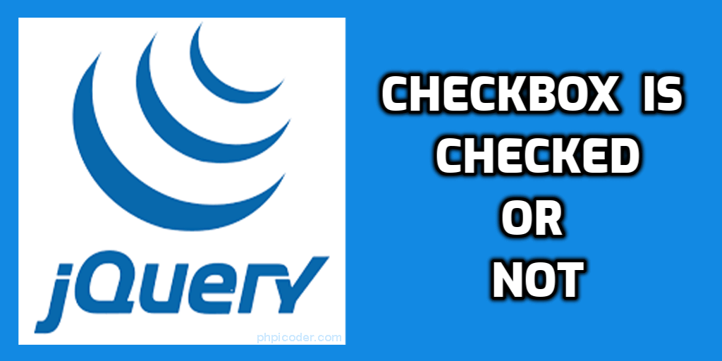 how to check checkbox is checked or not using jquery phpicoder
