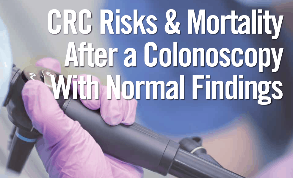 Colorectal Cancer Risks & Mortality After a Colonoscopy With Normal
