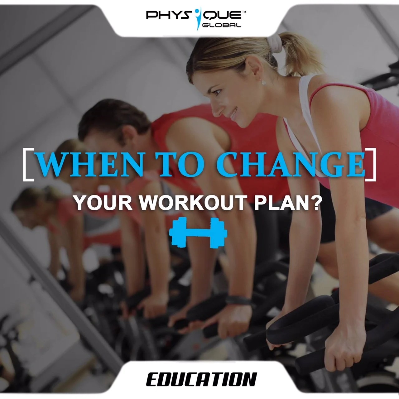 When to Change your Workout Plan? Physique Global