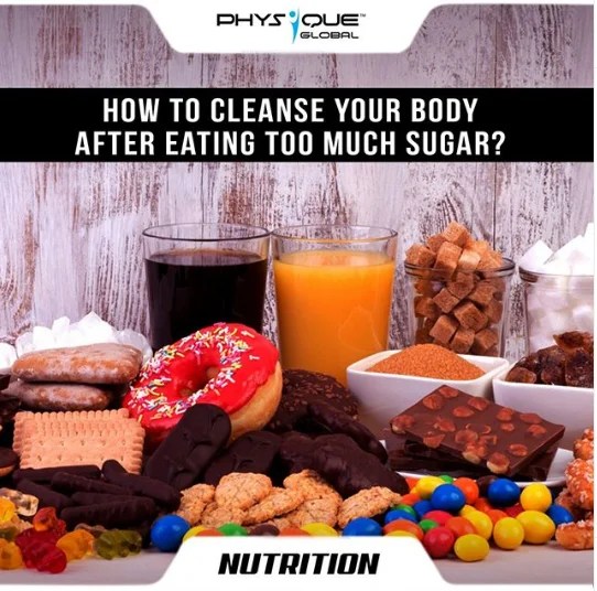 How to cleanse your body after eating too much Sugar? Physique Global