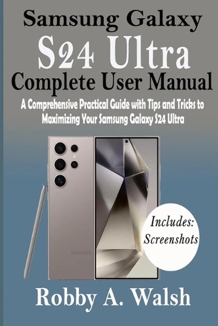 SAMSUNG GALAXY S24 Ultra Complete User Manual: A Comprehensive