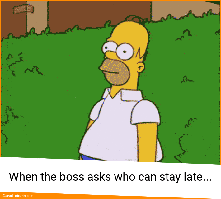 When the boss asks who can stay late... PicGrin