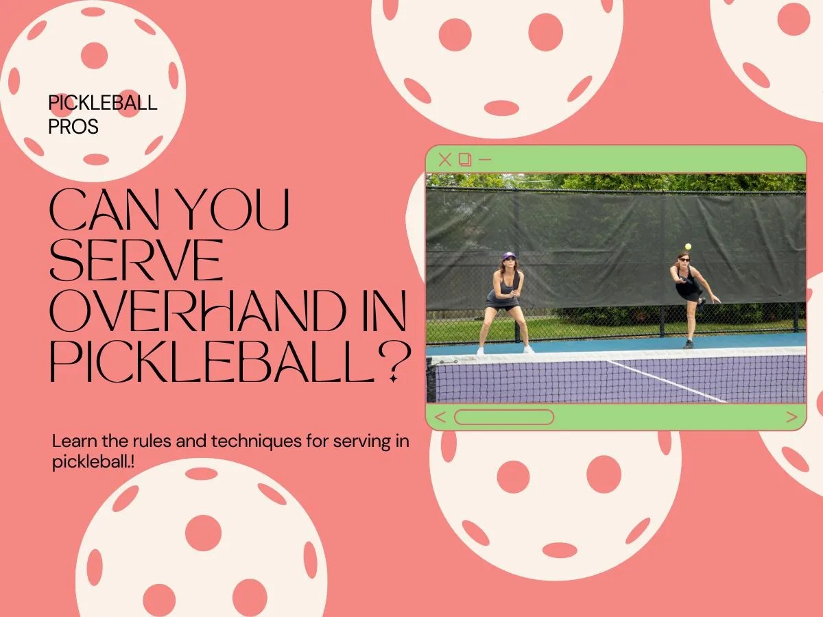 Overhand Serve Pickleball Rules can you serve overhand in pickleball?