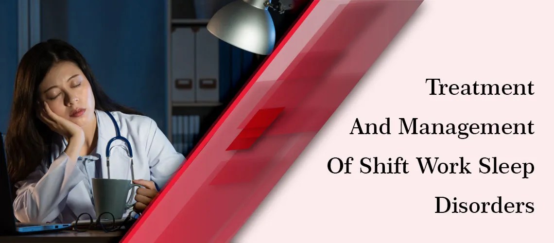 Treatment And Management Of Shift Work Sleep Disorders Pills4ever
