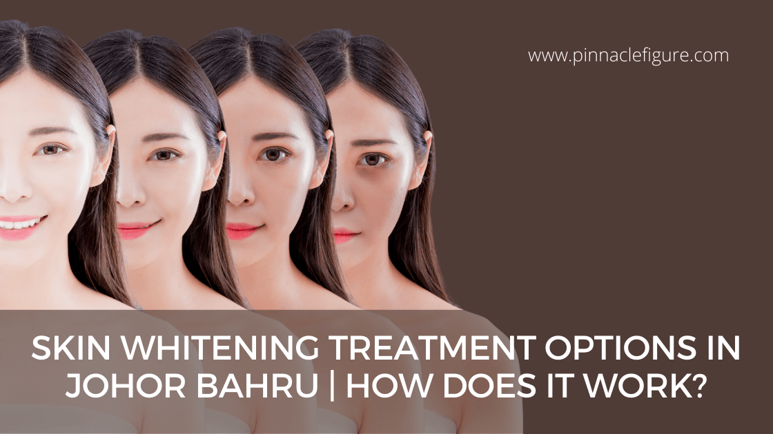 Skin Whitening Treatment Options in Johor Bahru How does it work?