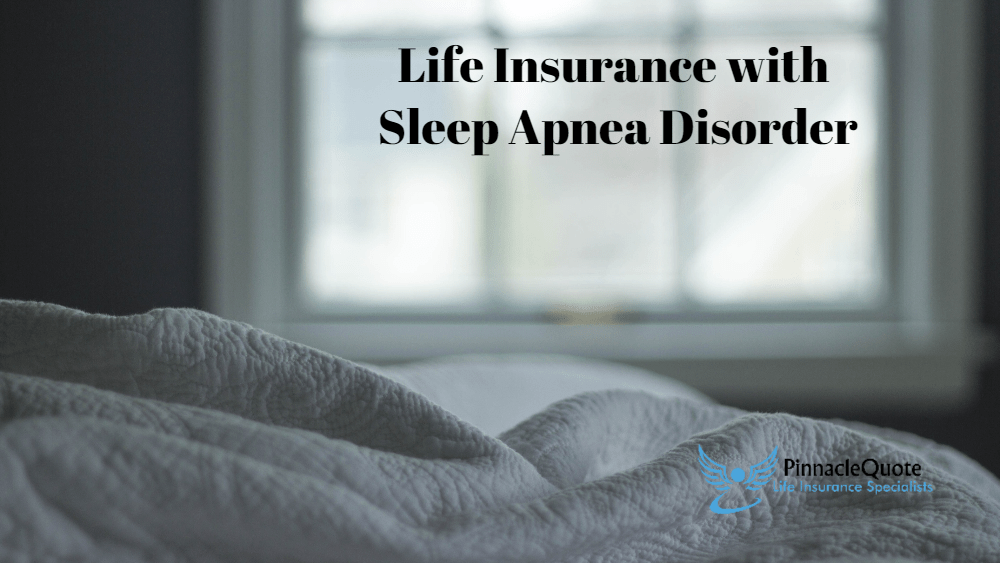 LIFE INSURANCE WITH SLEEP APNEA DISORDER PinnacleQuote