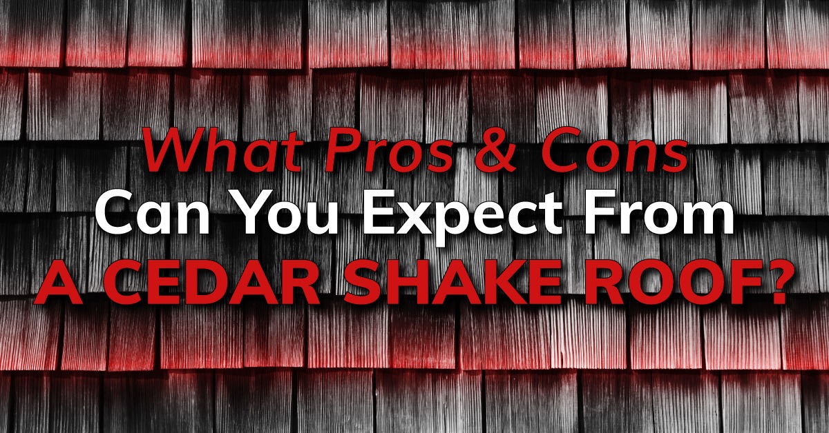 What Pros And Cons Can You Expect From A Cedar Shake Roof? Pinnacle Roofing