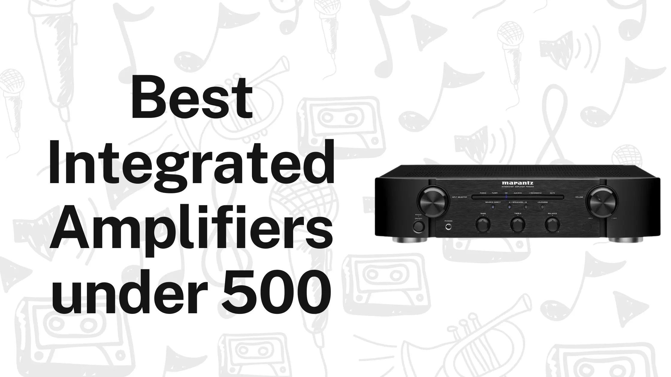 Top Picks of 10 Best Integrated Amplifiers Under 500 in 2023