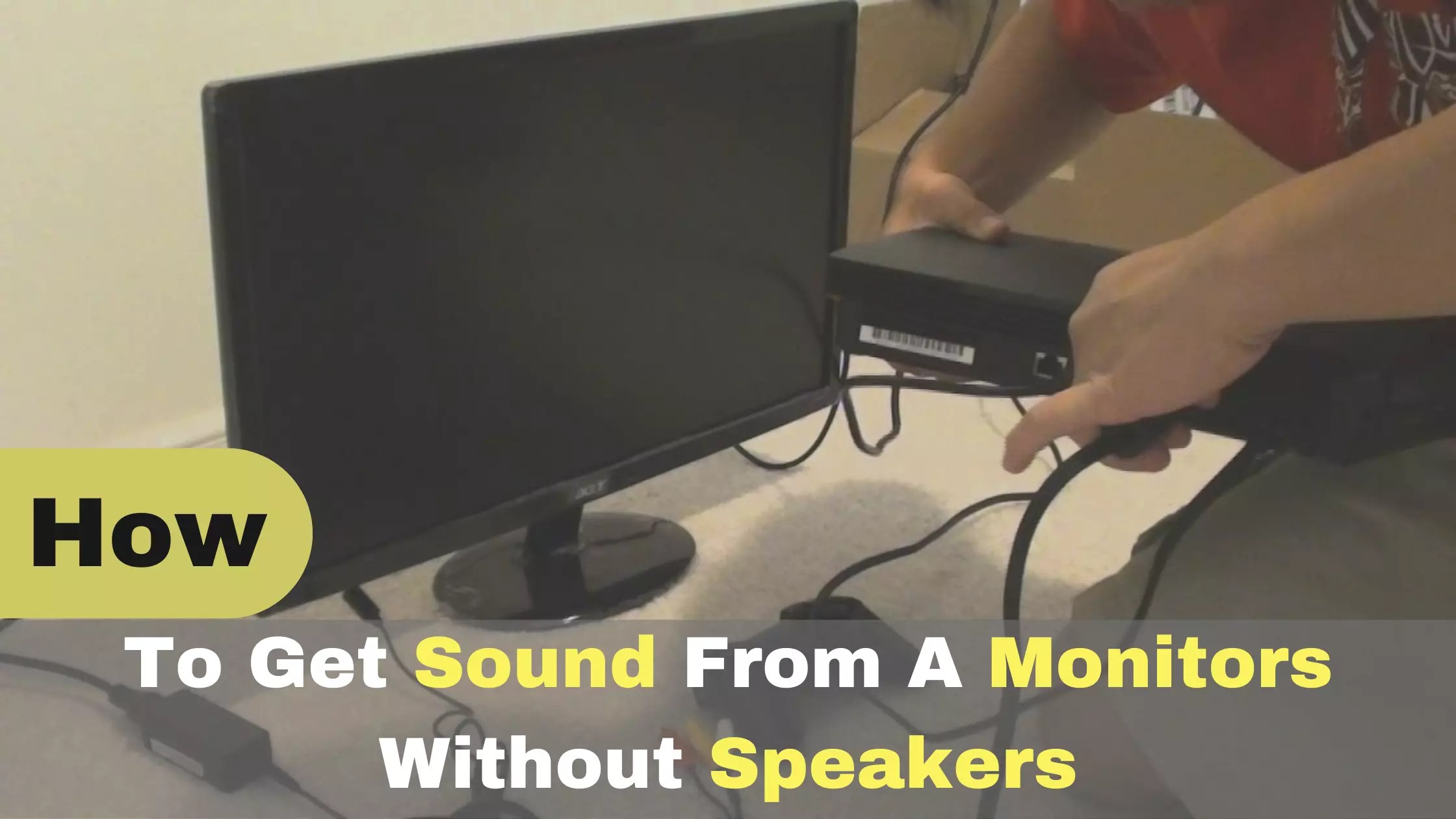 How to Get Sound from a Monitor Without Speakers? The Definitive Guide