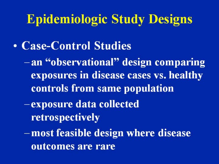 Casecontrol studies in epidemiology are the most used type of study design