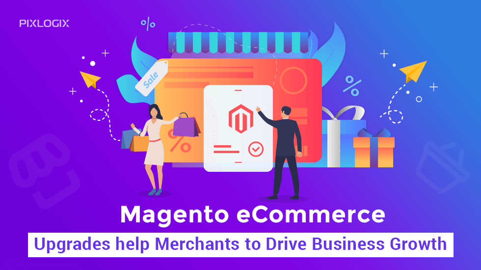 How Magento Upgrades help to drive business growth?