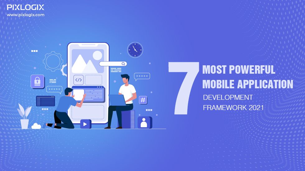 7 Most Powerful Mobile Application Development Framework 2021