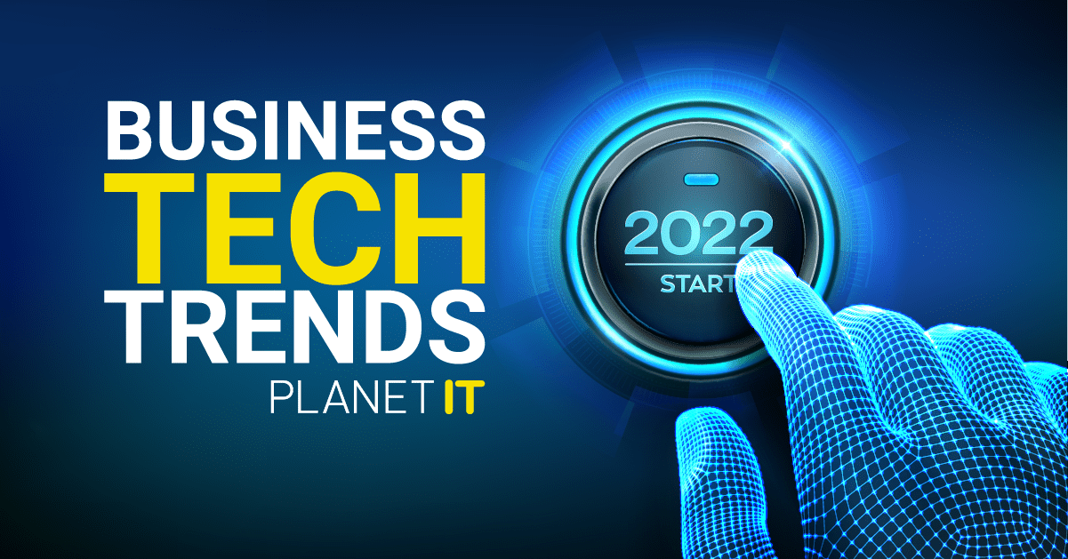 Think forward, think ahead. 2022's Technology trends