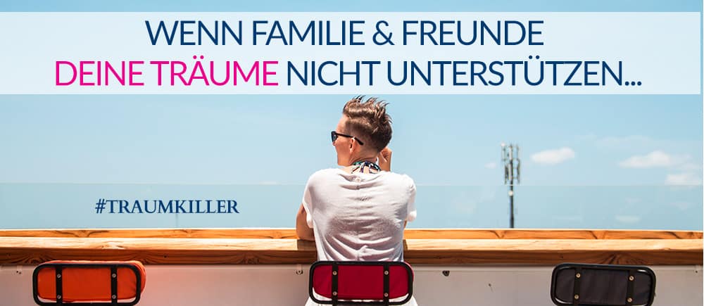 Traumkiller: Wenn Dich Freunde & Familie Nicht Unterstützen... | Planetbackpack