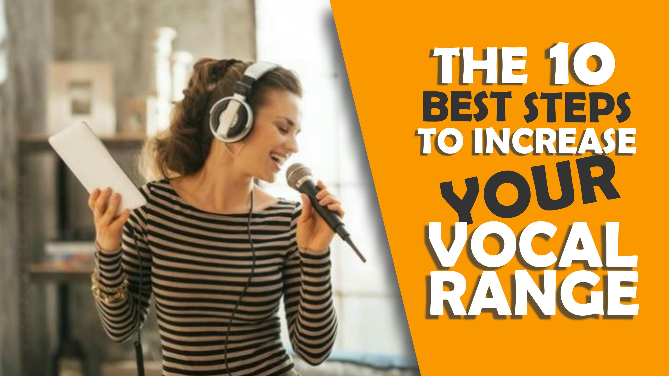 THE TEN BEST STEPS TO INCREASE YOUR VOCAL RANGE Singer