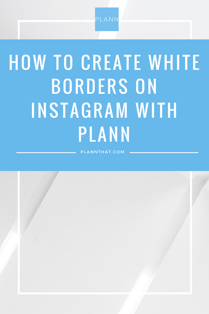 How to Create White Borders on Instagram with Plann Plannthat