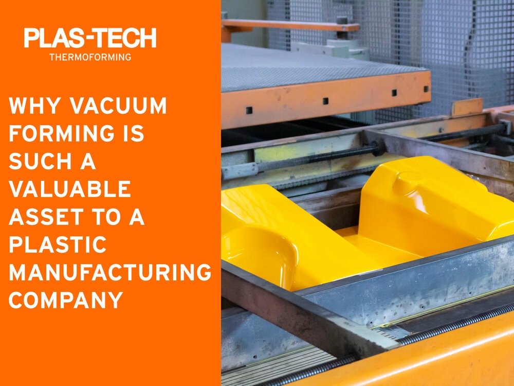 Why Vacuum Forming is Such a Valuable Asset Plas Tech Thermoforming