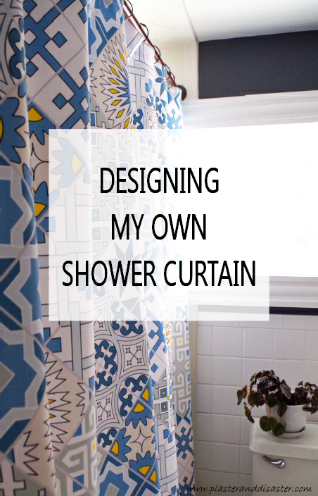Designing My Own Shower Curtain Plaster Disaster