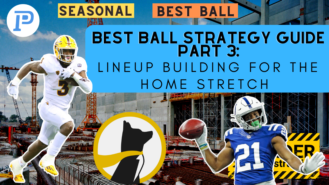 BEST BALL STRATEGY GUIDE PART 3 LINEUP BUILDING FOR THE HOME STRETCH