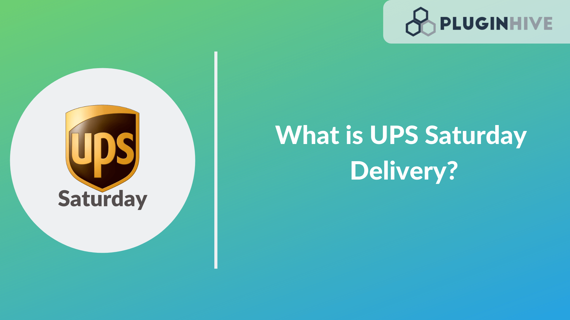 UPS Saturday DeliveryStretch your Business Over the Weekend PluginHive