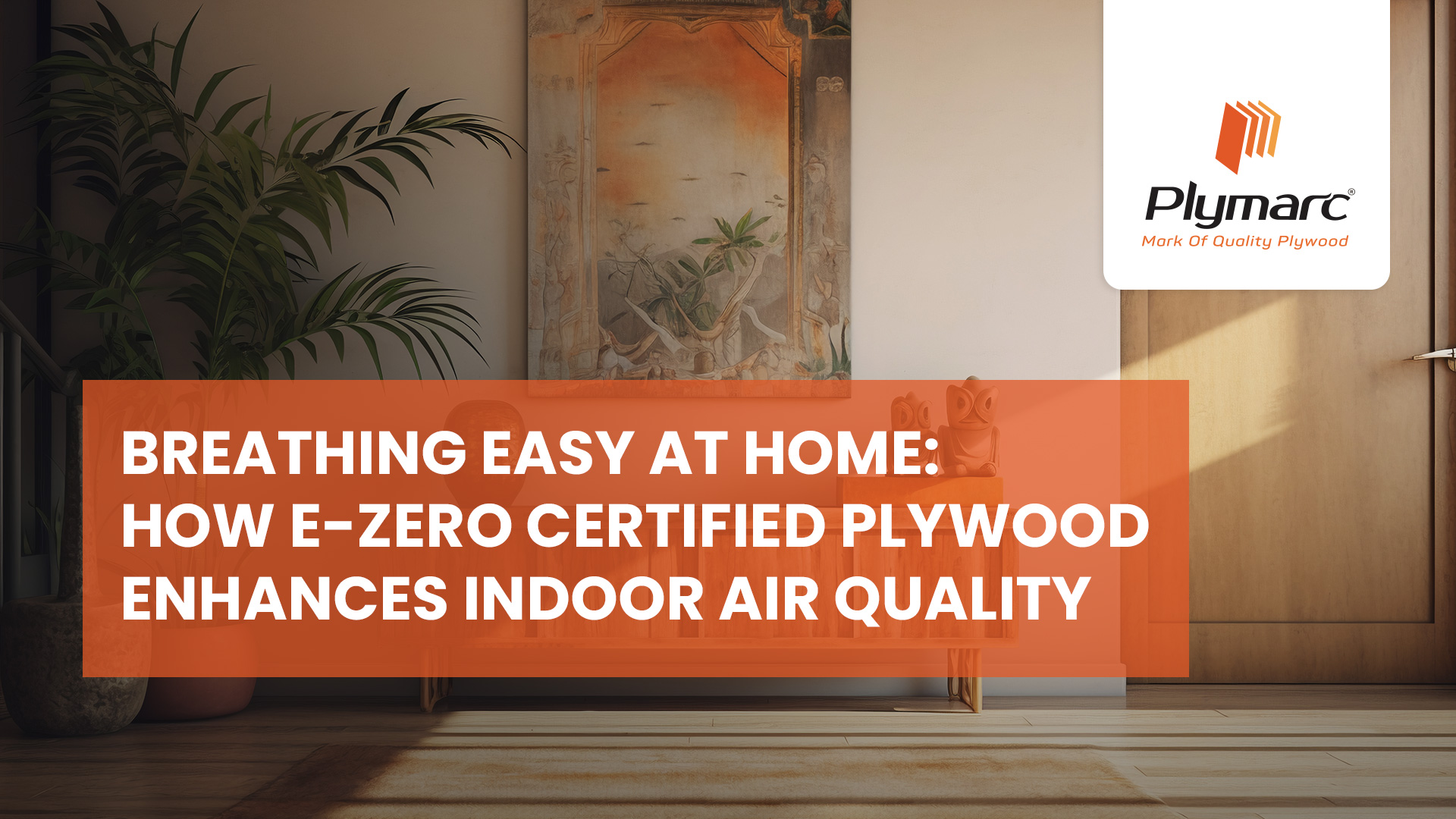 plymarc Breathing Easy at Home How EZero Certified Plywood Enhances