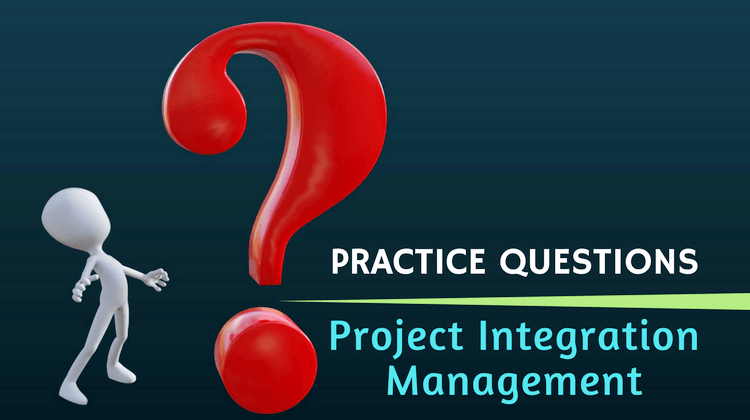 PMP Practice Questions [Project Integration Management] PM DRILL