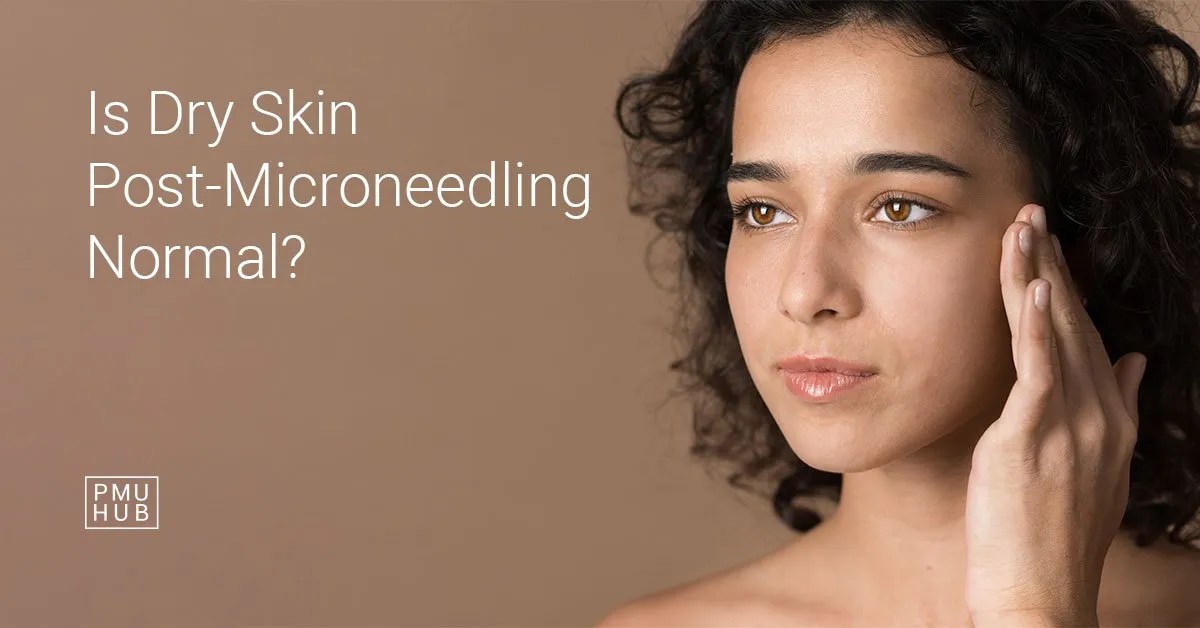 Is Dry Skin After Microneedling Normal & How to Fix It