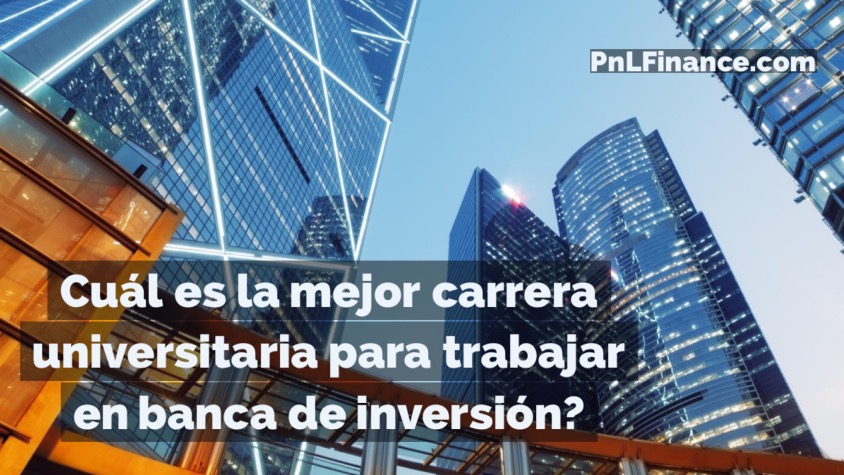 Cuál es la mejor carrera para trabajar en banca de inversión PnL Finance