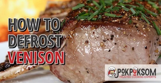 How To Defrost Venison? - Pokpoksom