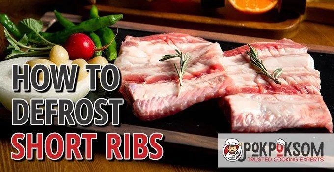How To Defrost Short Ribs? - Pokpoksom