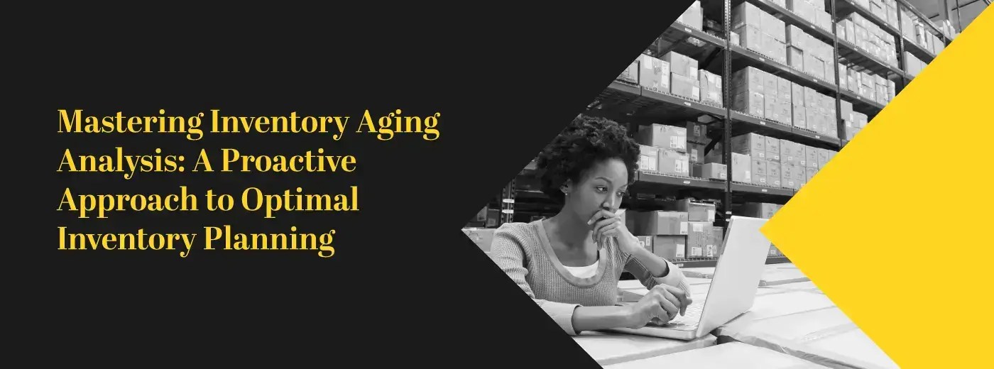 Aging Inventory How to Calculate, Analysis & Report