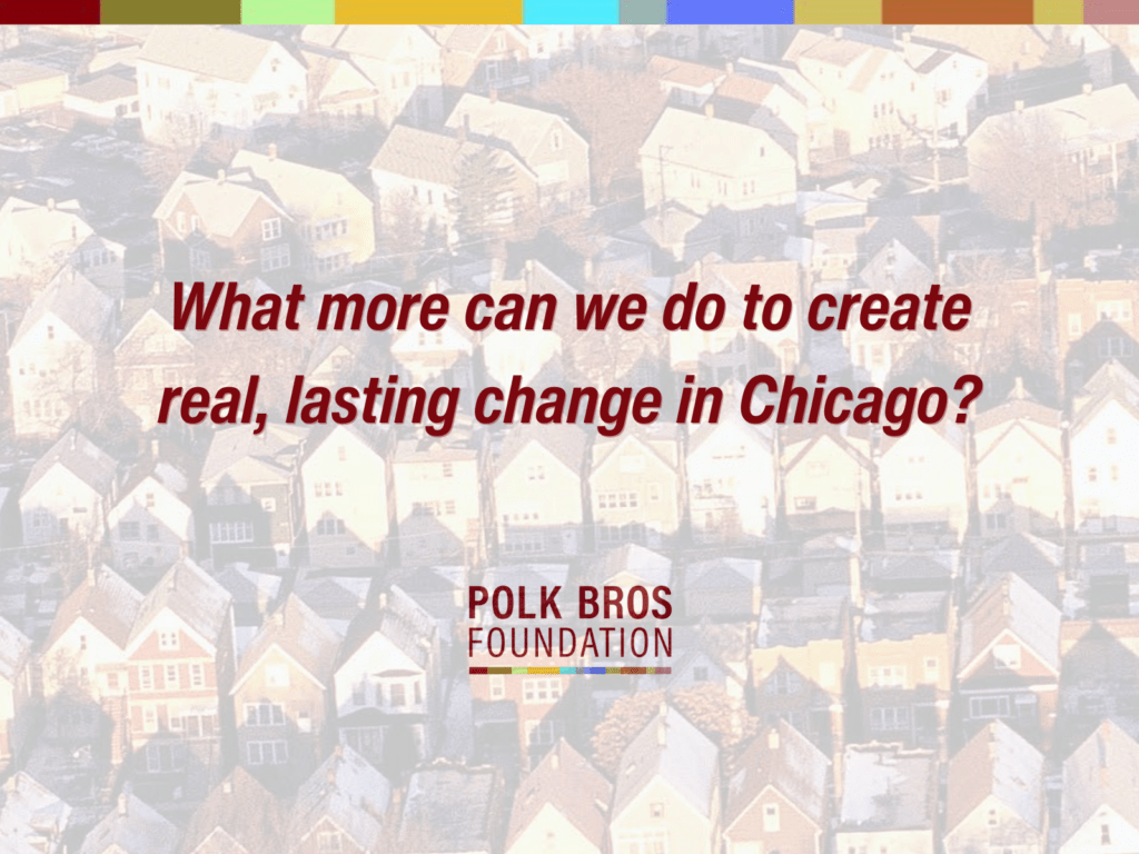 What more can we do to create real, lasting change in Chicago? Polk