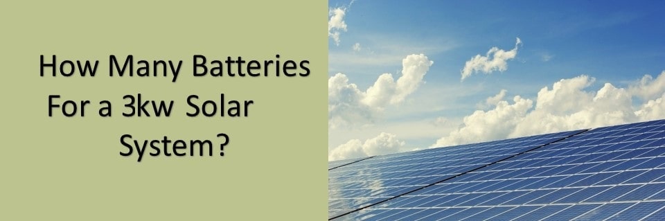 How Many Batteries For a 3kw Solar System?