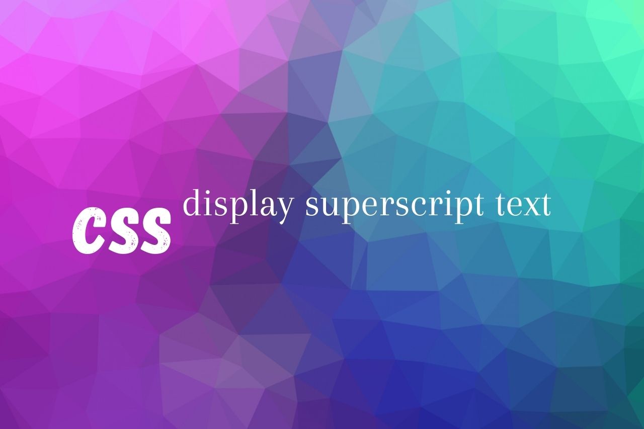 CSS Superscript How To Use Through CSS
