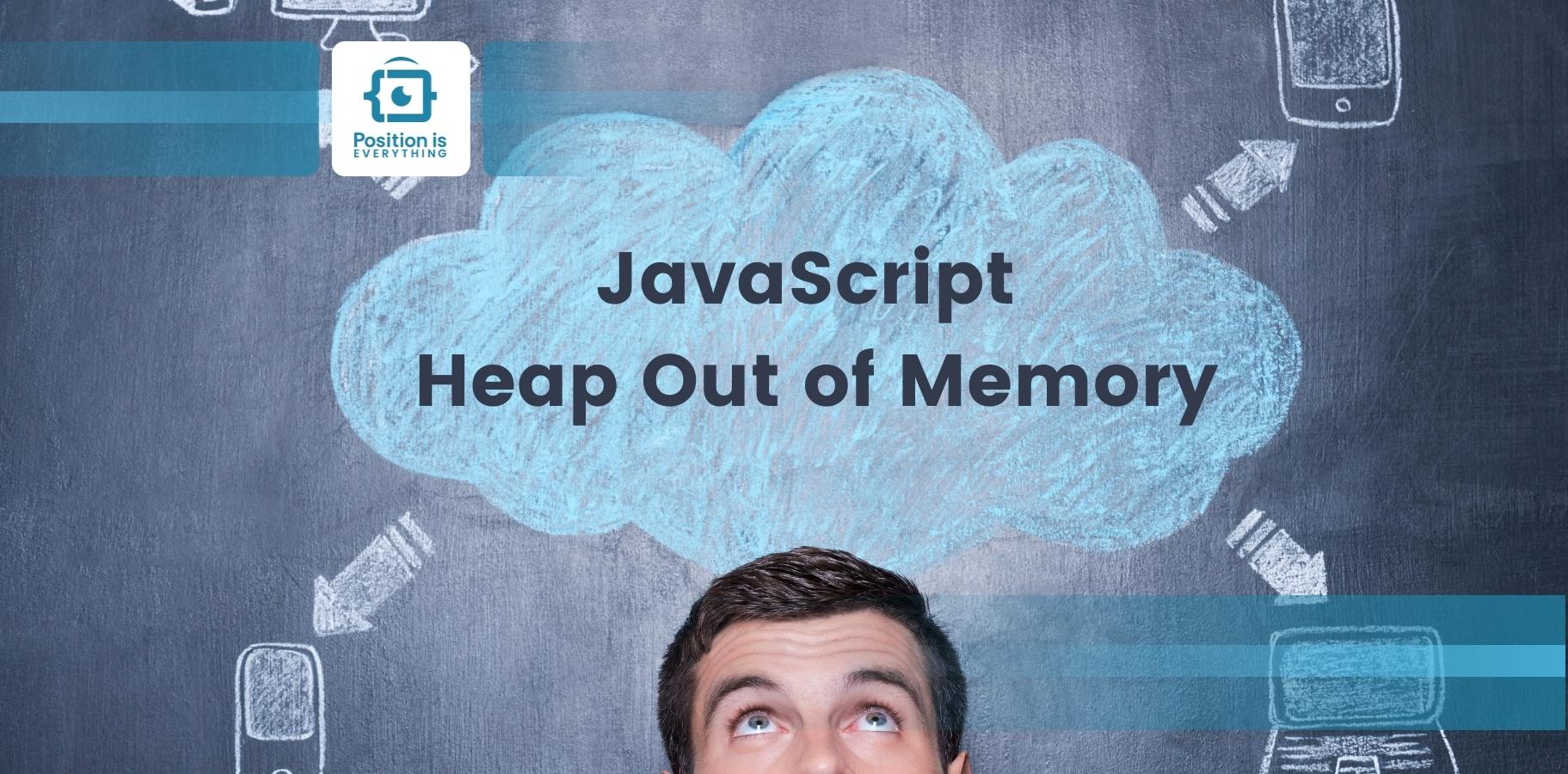 JavaScript Heap Out of Memory Learn How to Free Memory Easily