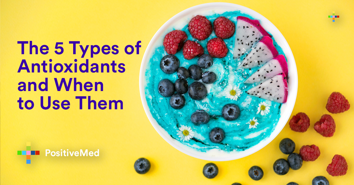 The 5 Types of Antioxidants and When to Use Them PositiveMed