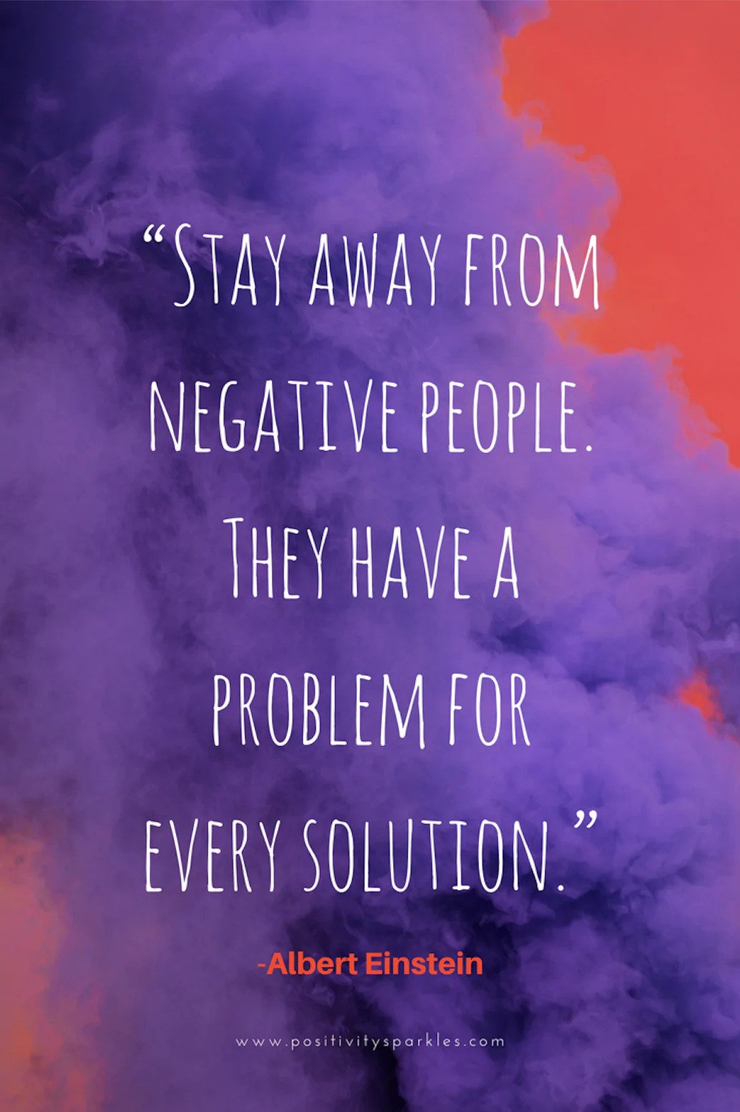 Stay Away From Negative People They Have A Problem For Every Solution Albert Einstein Positivity Sparkles