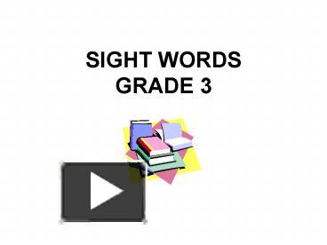 Ppt – Sight Words Grade 3 Powerpoint Presentation | Free To View - Id: 295A30-Zdc1Z