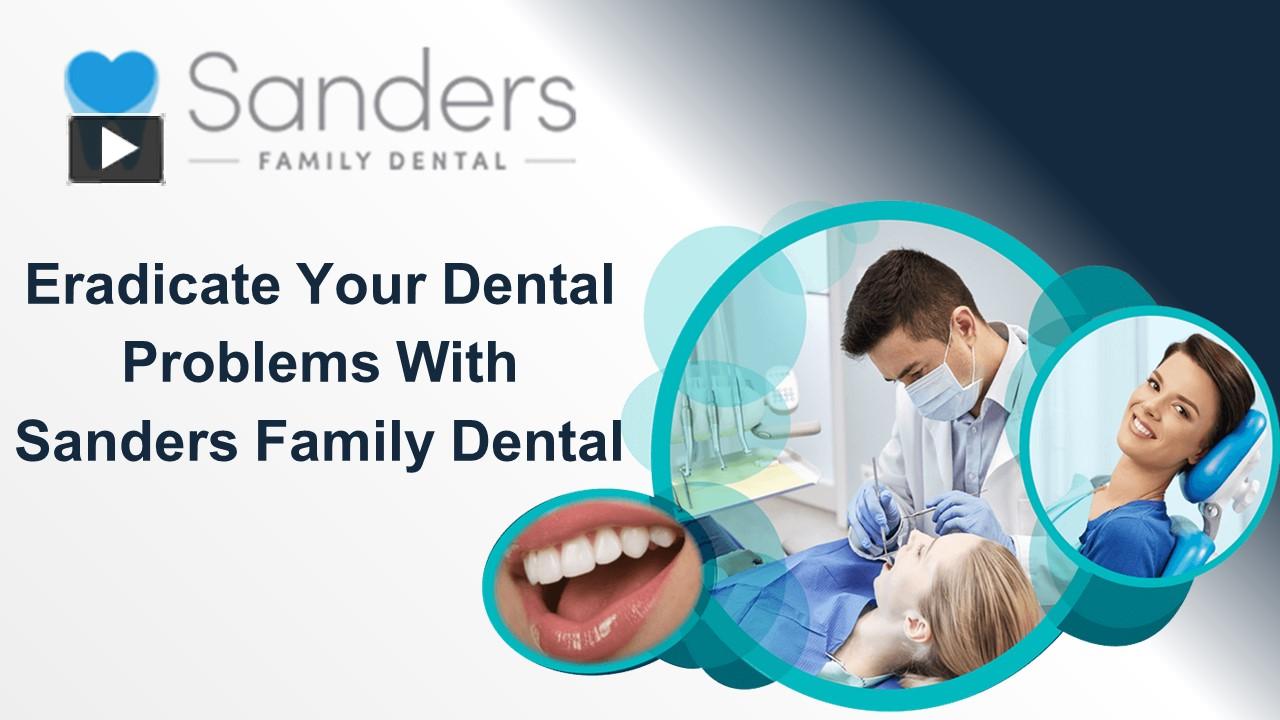 PPT Eradicate Your Dental Problems With Sanders Family Dental