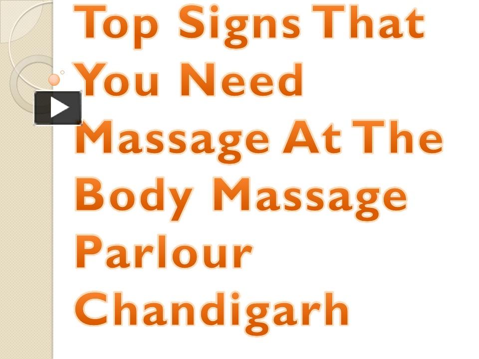 PPT Top Signs That You Need Massage At The Body Massage Parlour