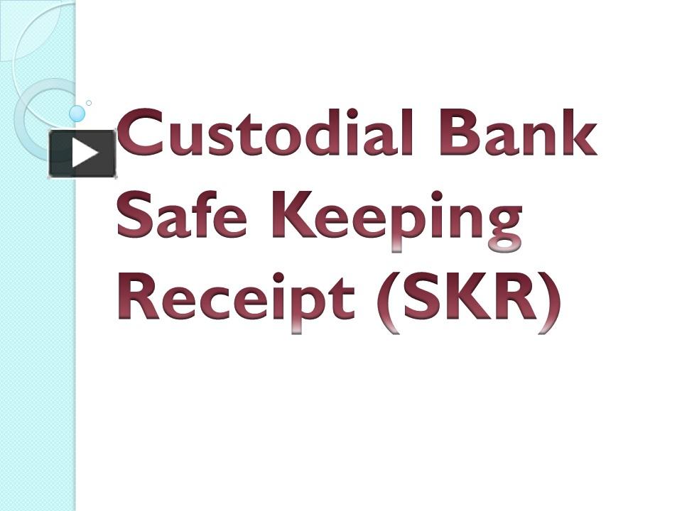 PPT Custodial Bank Safe Keeping Receipt (SKR) PowerPoint presentation