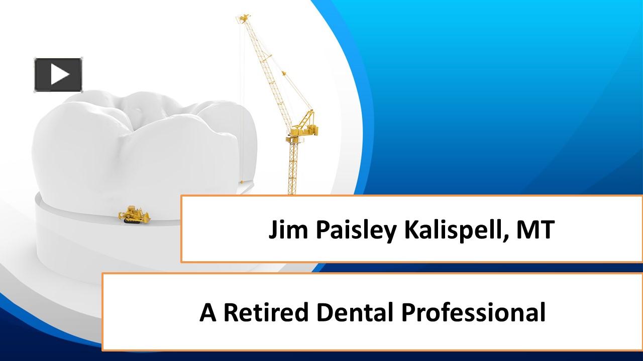 PPT Jim Paisley Kalispell, MT A Retired Dental Professional