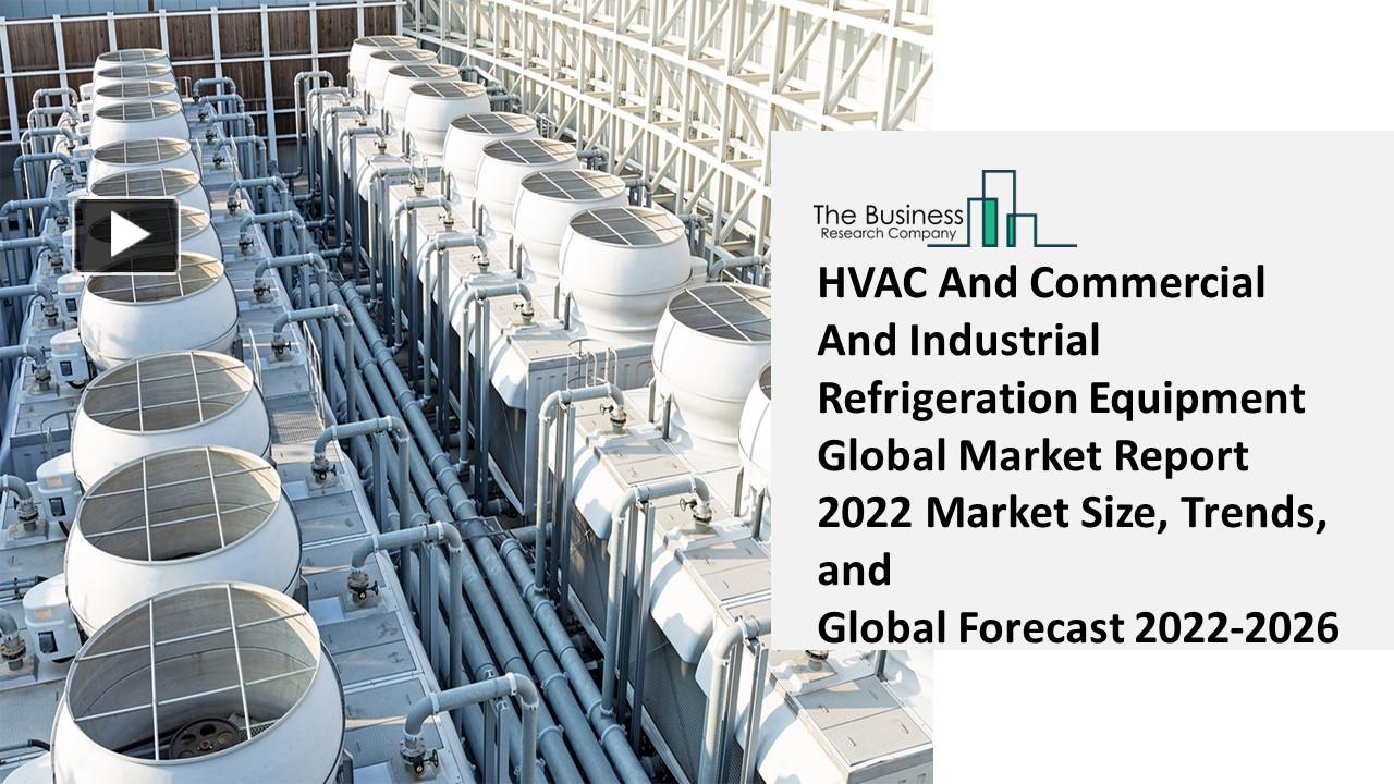 PPT HVAC And Commercial And Industrial Refrigeration Equipment Market