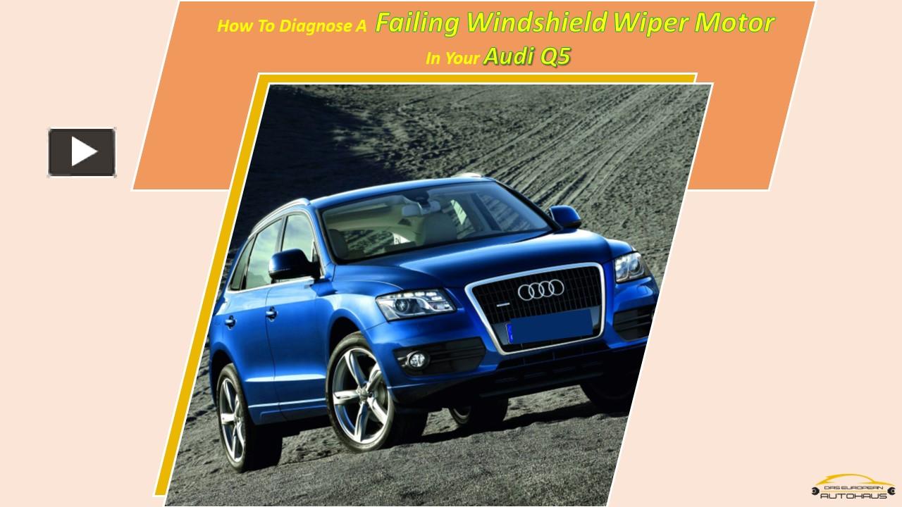 PPT How To Diagnose A Failing Windshield Wiper Motor In Your Audi Q5