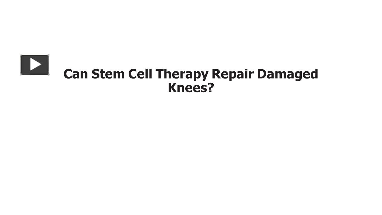 PPT Can Stem Cell Therapy Repair Damaged Knees? PowerPoint
