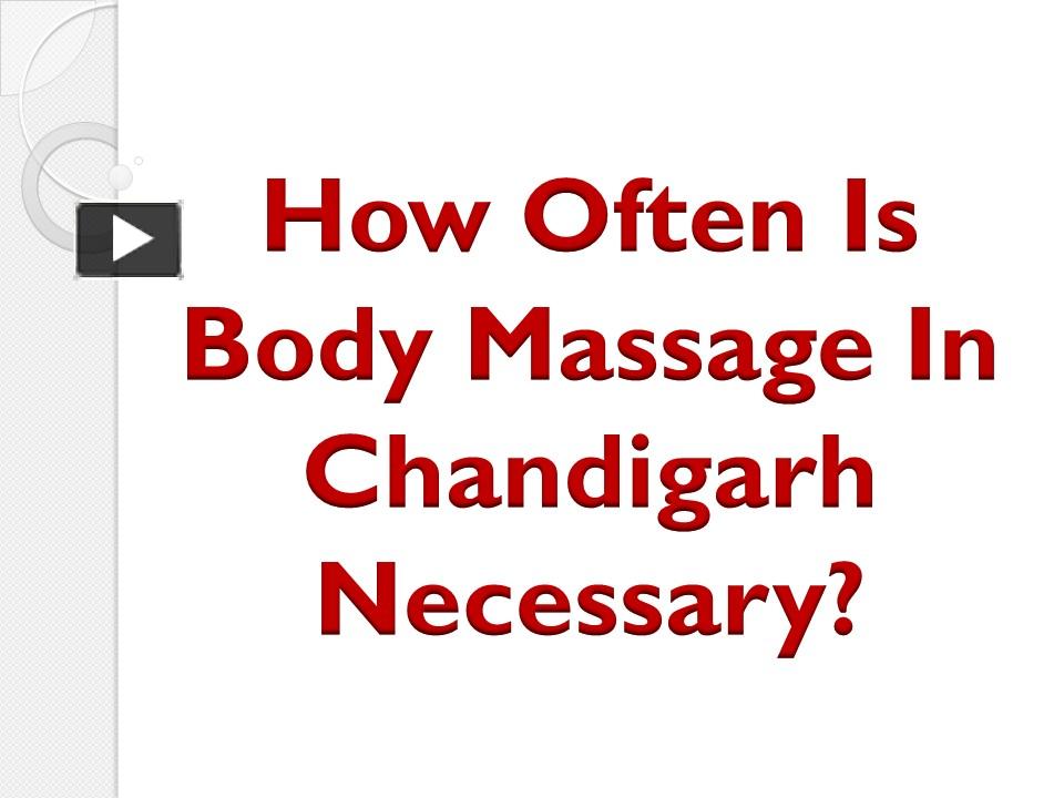 PPT How Often Is Body Massage In Chandigarh Necessary? PowerPoint